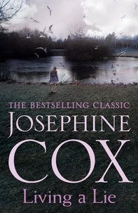Josephine Cox - Living a Lie - An utterly captivating saga of the power of true love.