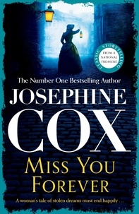 Josephine Cox - Miss You Forever - A thrilling saga of love, loss and second chances.
