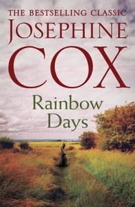 Josephine Cox - Rainbow Days - A dramatic saga pulsing with heartache.