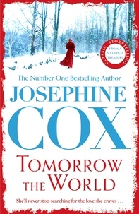 Josephine Cox - Tomorrow the World - A compulsive and intense saga of love and secrets.