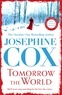 Josephine Cox - Tomorrow the World - A compulsive and intense saga of love and secrets.