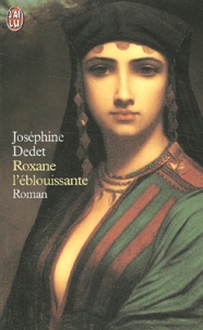 Joséphine Dedet - Roxane L'Eblouissante.