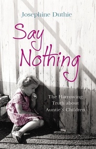Josephine Duthie - Say Nothing - The Harrowing Truth About Auntie's Children.