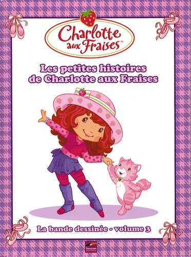 Joséphine Lacasse et Fabrice Le Jean - Charlotte aux Fraises / la bande-dessinée Tome 3 : Les petites histoires de Charlotte aux Fraises.