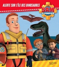 Joséphine Lacasse - Sam le pompier  : Alerte sur l'île des dinosaures.