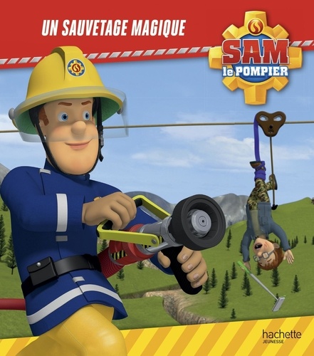 Joséphine Lacasse et  Hit Entertainment - Sam le pompier  : Un sauvetage magique.