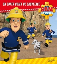 Joséphine Lacasse - Sam le pompier  : Un super chien de sauvetage.