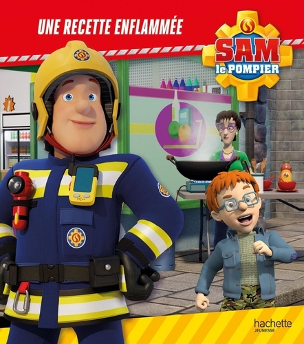 Sam le pompier  Une recette enflammée !