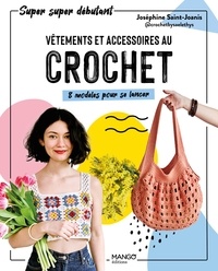 Joséphine Saint-Joanis - Vêtements et accessoires au crochet - 8 modèles pour se lancer.