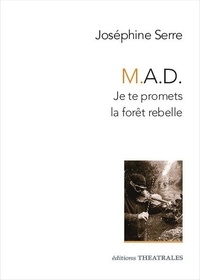 Joséphine Serre - M.A.D. - Je te promets la forêt rebelle.