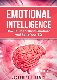 Emotional Intelligence - How to Understand Emotions and Raise your EQ