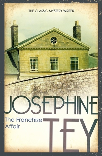 Josephine Tey - The Franchise Affair - Their country house will soon play host to a nightmare….