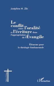 Joséphine Zibi - Le conflit entre l'oralité et l'écriture dans l'appropriation de l'Evangile - Eléments pour la théologie fondamentale.