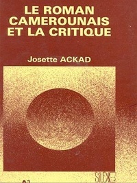 Josette Ackad - Le roman camerounais et la critique.