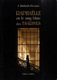 Josette Barbault-Hovasse - Raphaëlle ou le sang blanc des Tsarines.