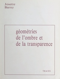 Josette Barny - Géométries de l'ombre et de la transparence - Années 1970-1986.