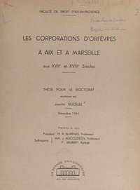 Josette Bucelle et  Faculté de droit d'Aix-en-Prov - Les corporations d'orfèvres à Aix et à Marseille aux XVIIe et XVIIIe siècles - Thèse pour le Doctorat, décembre 1954.