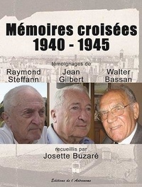 Josette Buzaré - Mémoires croisées 1940-1945 - Témoignages de Raymond Steffan, Jean Gilbert et Walter Bassan.