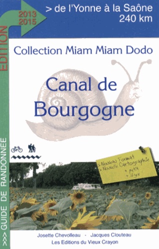 Josette Chevolleau et Jacques Clouteau - Le canal de Bourgogne - Guide du randonneur destiné aux randonneurs à pied, à bicyclette, en canoë-kayak, aux navigateurs en pénichette.