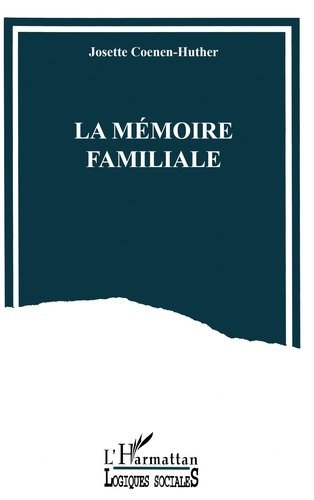 Josette Coenen-Huther - La mémoire familiale - Un travail de reconstruction du passé.