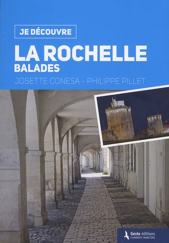 Josette Conesa et Philippe Pillet - Je découvre La Rochelle - Balades.