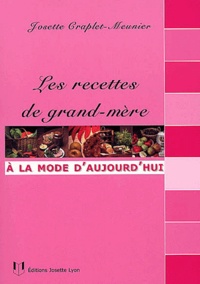 Josette Craplet-Meunier - Les Recettes De Grand-Mere A La Mode D'Aujourd'Hui.