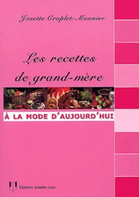 Les Recettes De Grand-Mere A La Mode D'Aujourd'Hui