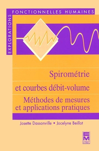 Josette Dassonville et Jocelyne Beillot - Spirométrie et courbes débit-volume. - Méthodes de mesures et applications pratiques.