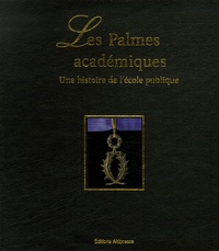 Josette Demory et Dominique Antérion - Les Palmes académiques - Une histoire de l'école publique.