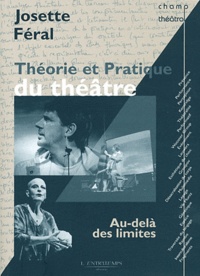 Josette Féral - Théorie et pratique du théâtre - Au-delà des limites.