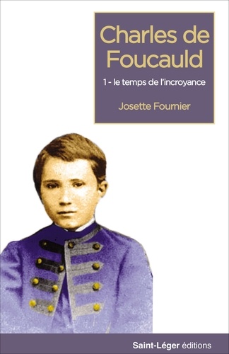 Josette Fournier - Charles de Foucauld - Tome 1, Une adolescence en Lorraine.