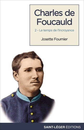 Josette Fournier - Charles de Foucauld - Tome 2, Le temps de l'incroyance.