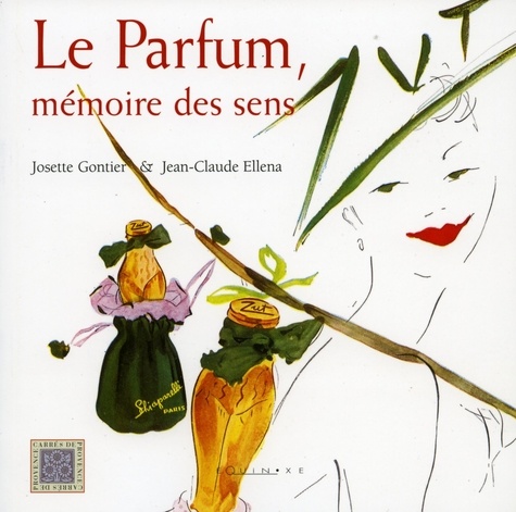 Josette Gonthier et Jean-Claude Ellena - Le parfum, mémoire des sens.