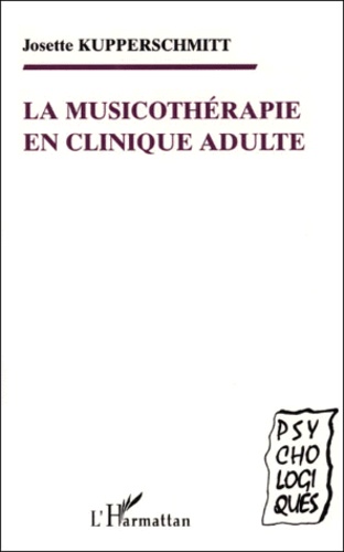 Josette Kupperschmitt - La Musicotherapie En Clinique Adulte Ou L'Experience Active De La Musique Dans Un Hopital Psychiatrique.