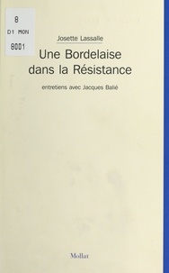 Josette Lassalle et Jacques Balié - Une Bordelaise dans la Résistance : Entretiens avec Jacques Balié.