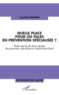 Josette Magne - Quelle place pour les filles en prévention spécialisée ? - Etude auprès de deux équipes de prévention spécialisée en Seine-Saint-Denis.