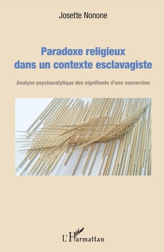 Josette Nonone - Paradoxe religieux dans un contexte esclavagiste - Analyse psychanalytique des signifiants d'une conversion.