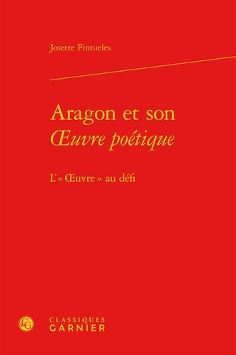 Aragon et son Oeuvre poétique. L'"Oeuvre" au défi