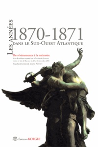 Josette Pontet - Les années 1870-1871 dans le Sud-Ouest Atlantique - Des événements à la mémoire.