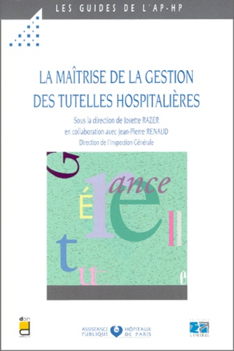 Josette Razer - La Maitrise De La Gestion Des Tutelles Hospitalieres.