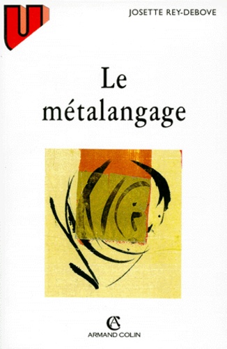 Josette Rey-Debove - Le Metalangage. Etude Linguistique Du Discours Sur Le Langage.