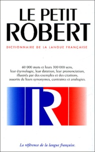 Josette Rey-Debove et Alain Rey - Le Petit Robert - Dictionnaire de la langue française.