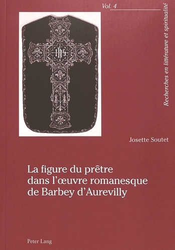 Josette Soutet - La figure du prêtre dans l'oeuvre romanesque de Barbey d'Aurevilly.