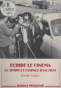 Josette Sultan et Jean Suquet - Écrire le cinéma - Le temps et l'espace d'un film.