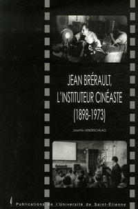 Josette Ueberschlag - Jean Brérault, l'instituteur cinéaste - 1898-1973.
