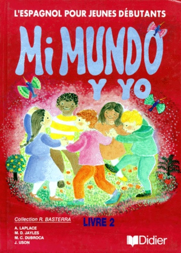 Josette Uson et Andrée Laplace - Mi Mundo Y Yo. Livre 2, L'Espagnol Pour Jeunes Debutants.