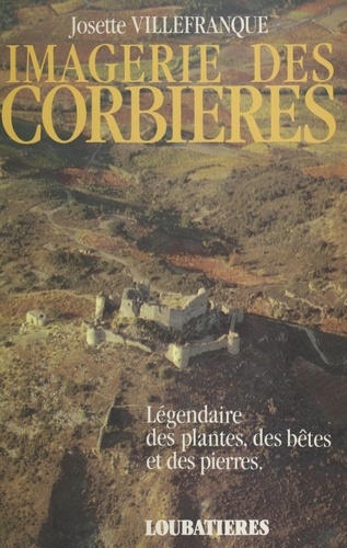 Imagerie des Corbières : Légendaire des plantes, des bêtes et des pierres