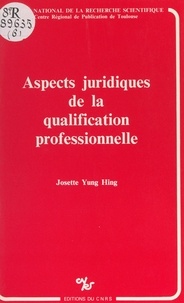Josette Yung Hing et  Centre régional de publication - Aspects juridiques de la qualification professionnelle.