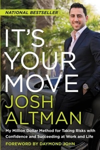 Josh Altman - It's Your Move - My Million Dollar Method for Taking Risks with Confidence and Succeeding at Work and Life.