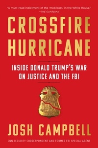 Josh Campbell - Crossfire Hurricane - Inside Donald Trump's War on Justice and the FBI.